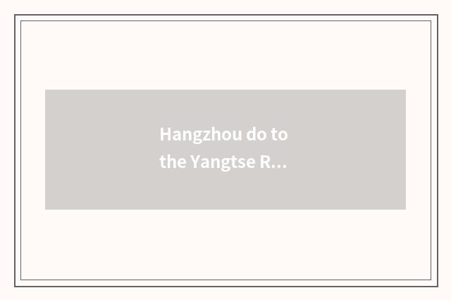 Hangzhou do to the Yangtse River 3 gorge travel the price?
