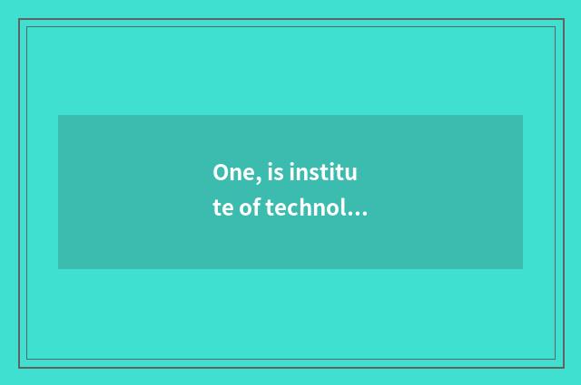 One, is institute of technology of profession of heart city science and technolo