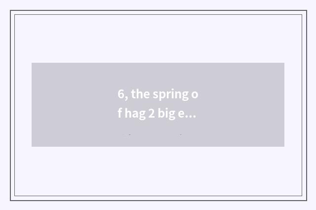 6, the spring of hag 2 big ending?