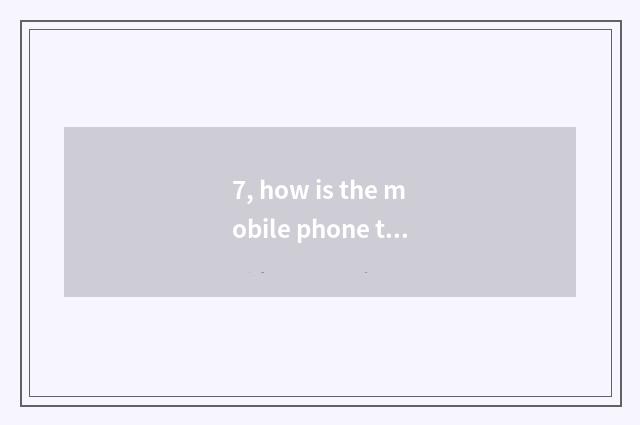 7, how is the mobile phone that owe cost filled build up date game?