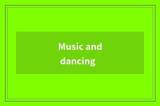 Music and dancing