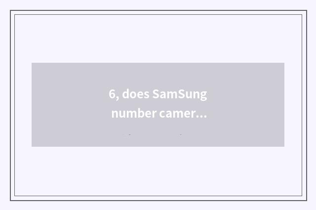 6, does SamSung number camera shine retreat?