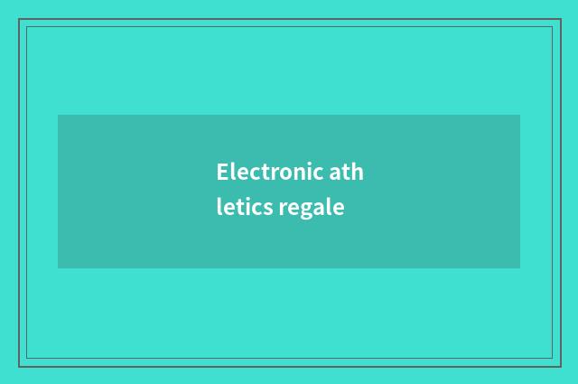 Electronic athletics regale
