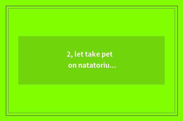 2, let take pet on natatorium?