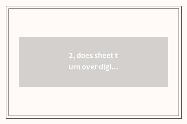 2, does sheet turn over digital camera dead machine to do how?