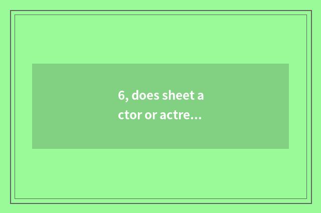6, does sheet actor or actress with digital camera instead defect?