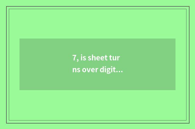 7, is sheet turns over digital camera life how long?