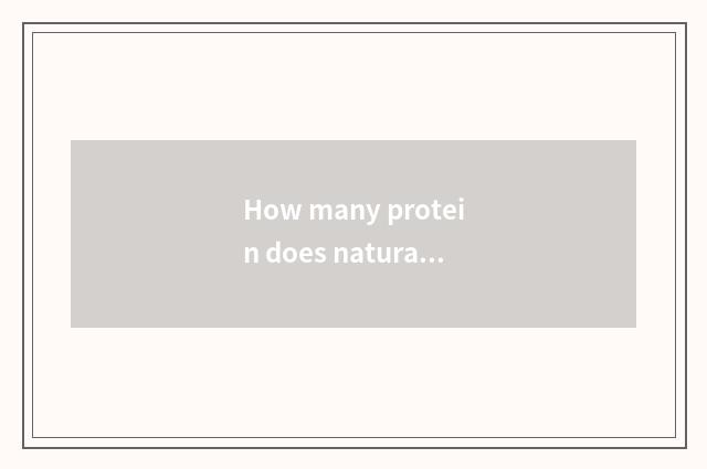How many protein does natural fitness absorb everyday?