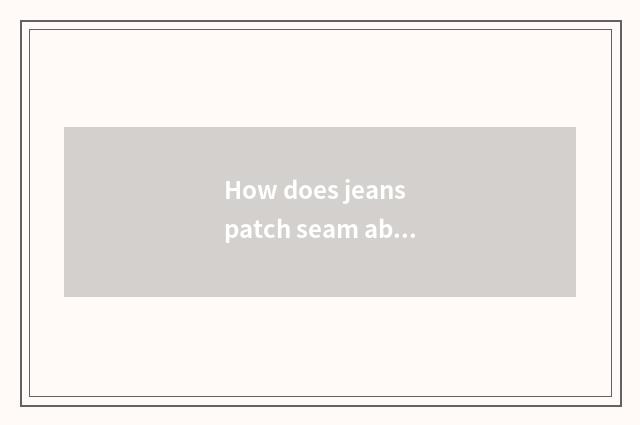 How does jeans patch seam ability vogue?