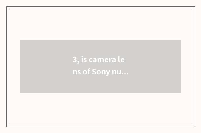 3, is camera lens of Sony number camera general?