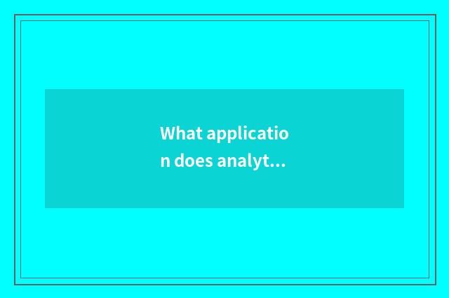 What application does analytic chemistry have in the life?