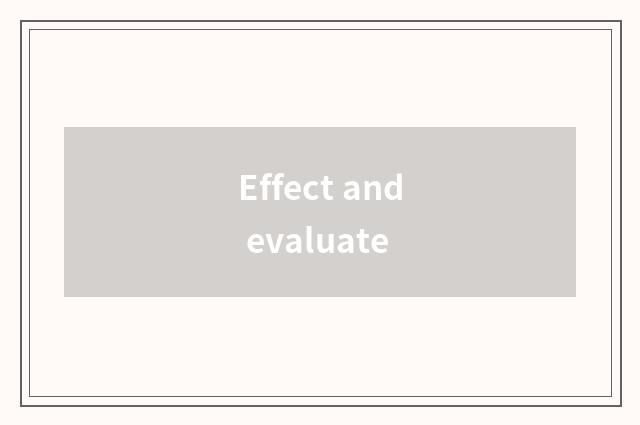 Effect and evaluate