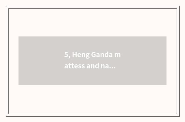 5, Heng Ganda mattess and nature mattess which good?