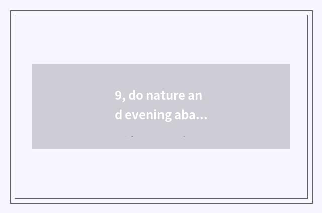 9, do nature and evening abandon mattess distinction?