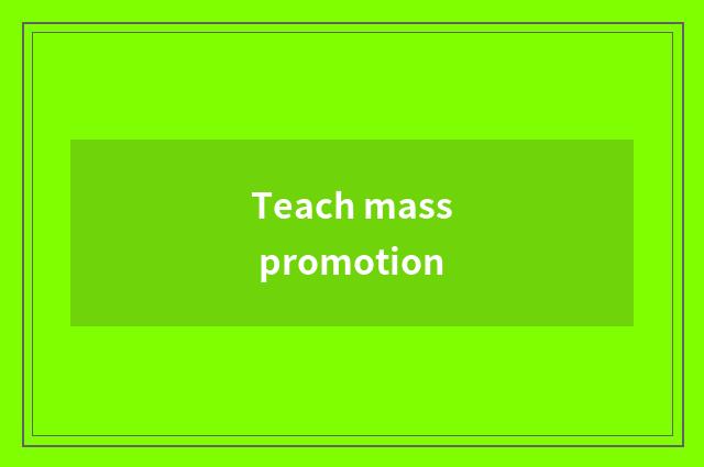 Teach mass promotion