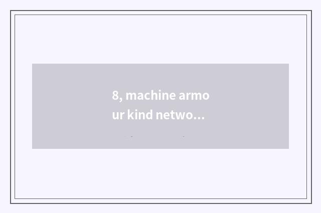 8, machine armour kind network game?