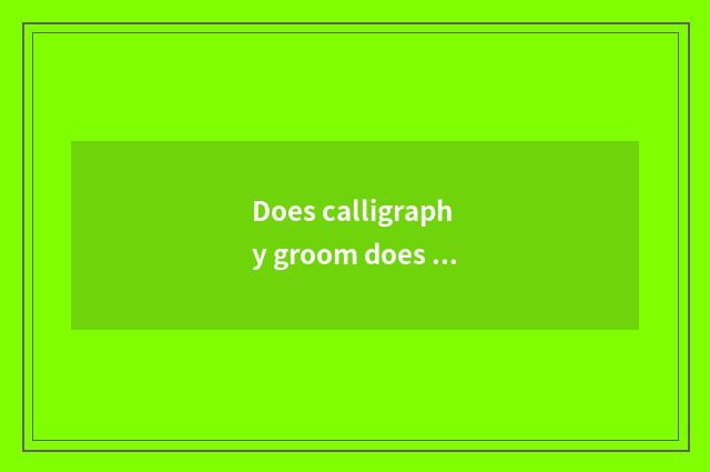 Does calligraphy groom does the orgnaization calculate extracurricular to groom 