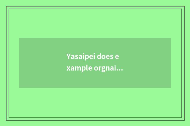 Yasaipei does example orgnaization groom content?