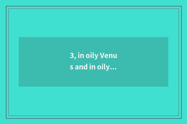 3, in oily Venus and in oily 26 which better?