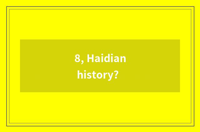 8, Haidian history?