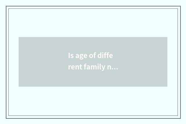 Is age of different family name age?