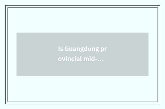 Is Guangdong provincial mid-autumn travel good place?