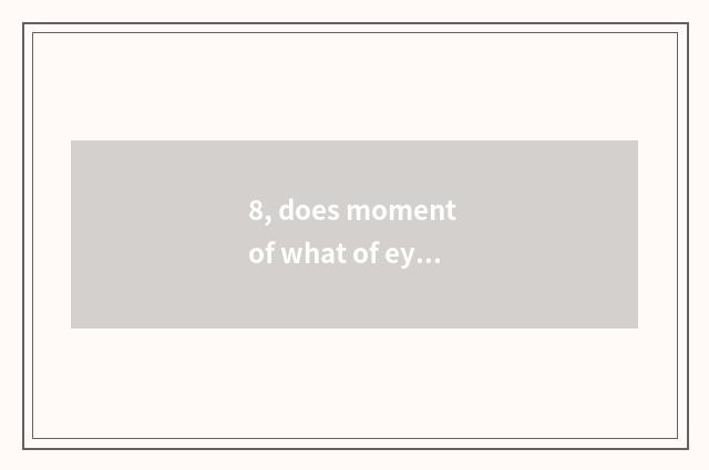 8, does moment of what of eye of man of finance and economics broadcast?