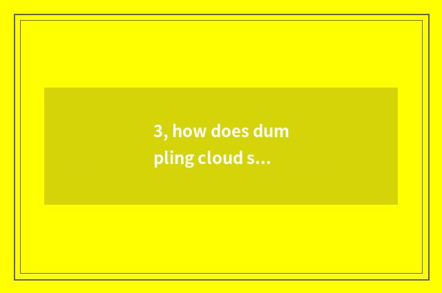 3, how does dumpling cloud save game plan?