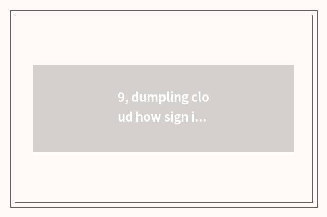 9, dumpling cloud how sign in?