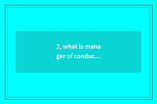 2, what is manager of conduct financial transactions? What is manager of conduct