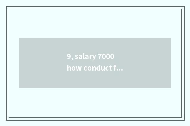 9, salary 7000 how conduct financial transactions?