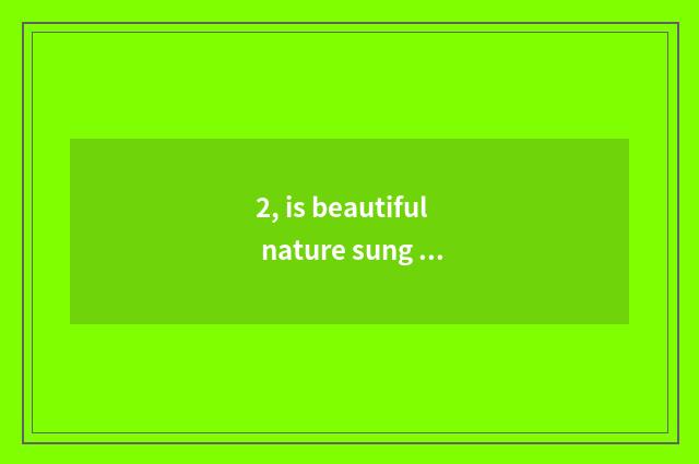 2, is beautiful nature sung formerly?