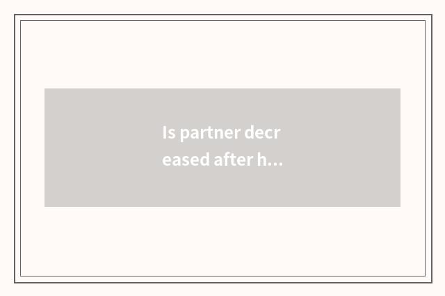 Is partner decreased after holding how long can you just decrease again hold?