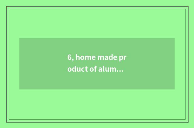 6, home made product of aluminous gusset plate card?
