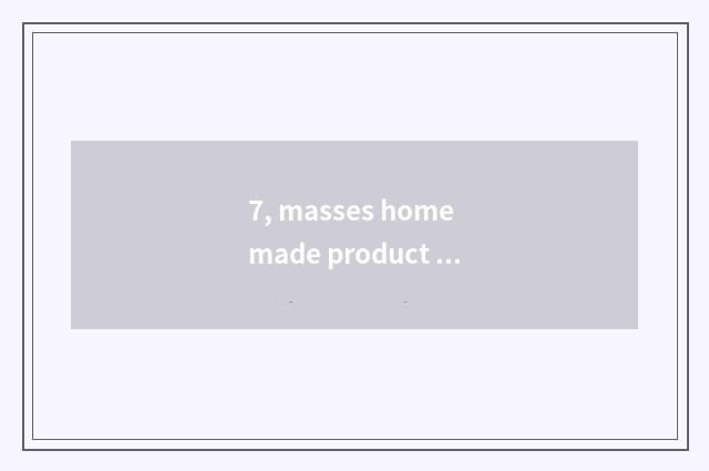 7, masses home made product card?