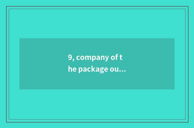 9, company of the package outside customer service?