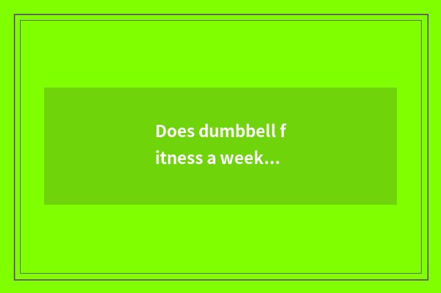 Does dumbbell fitness a week plan detailed solution?