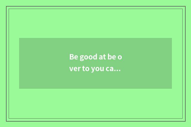 Be good at be over to you can shop after one's death?