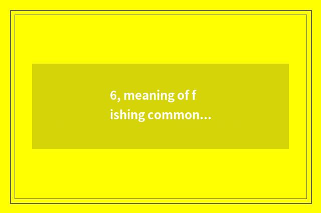 6, meaning of fishing common culture?