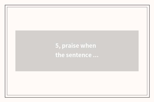 5, praise when the sentence that has cate tasted?