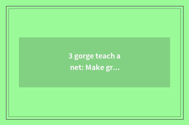 3 gorge teach a net: Make group of ecology of high grade education