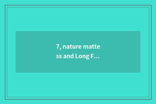 7, nature mattess and Long Feng mattess which good?