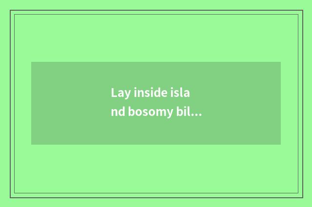 Lay inside island bosomy billow bay does dock have travel tourist attraction?