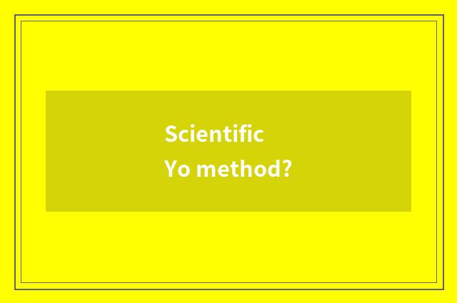 Scientific Yo method?