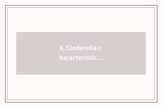 4, Cinderella characteristic?
