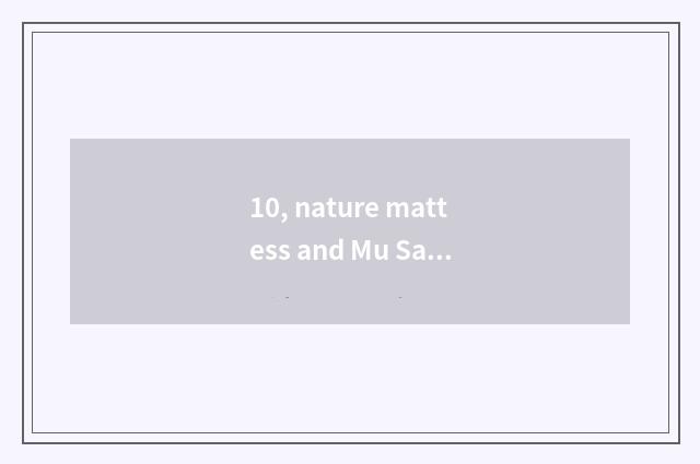 10, nature mattess and Mu Sai mattess which good?