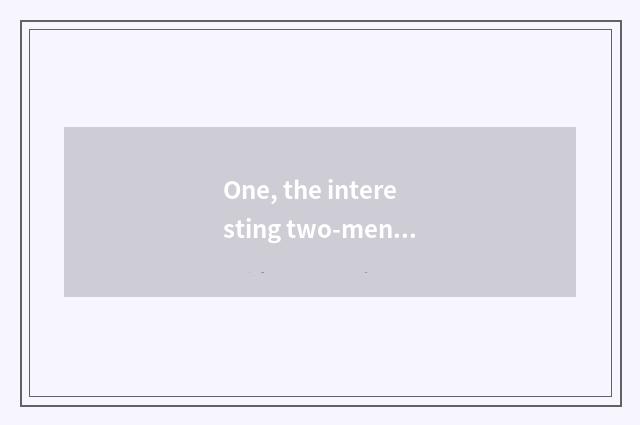 One, the interesting two-men game on computer?