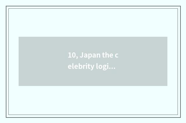 10, Japan the celebrity logion about cate?