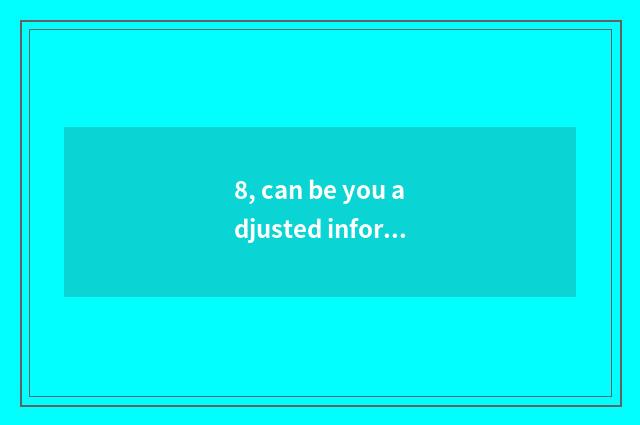 8, can be you adjusted information is the school made public?
