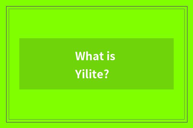 What is Yilite?